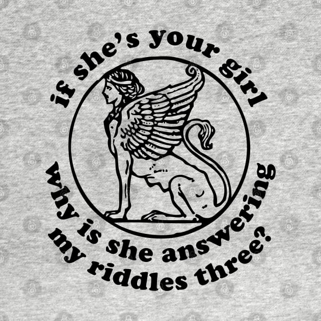 If She's Your Girl Why Is She Answering My Riddles Three? - Oddly Specific Meme, Sphinx by SpaceDogLaika